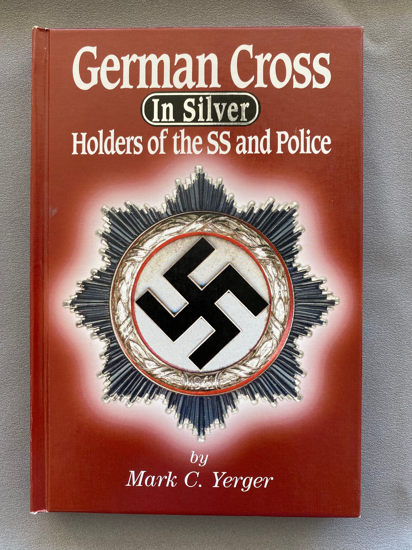 German Cross in Silver Holders of the SS and Police by Mark C. Yerger #15256 